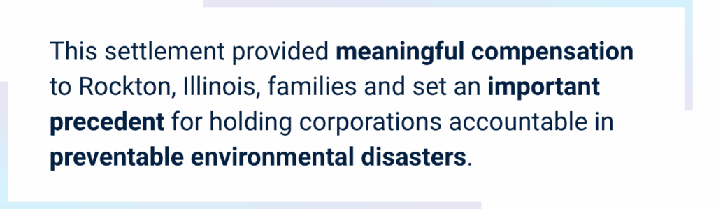 Callout image for Chemtool lawsuit reads This settlement provided meaningful compensation to Rockton, Illinois, families and set an important precedent for holding corporations accountable in preventable environmental disasters.