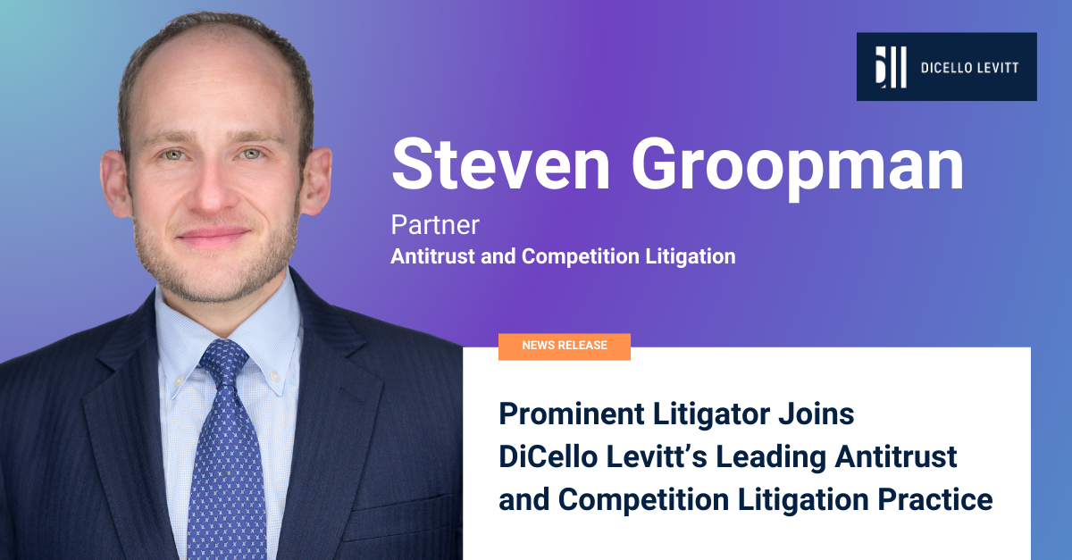 Prominent Litigator Steven Groopman Joins Dicello Levitt S Leading